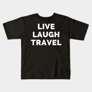 Live Laugh Travel - Black And White Simple Font - Funny Meme Sarcastic Satire Kids T-Shirt